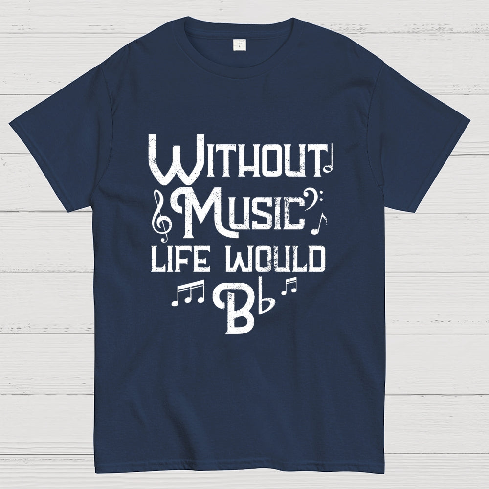 Without Music Life Would B Flat  T-Shirt