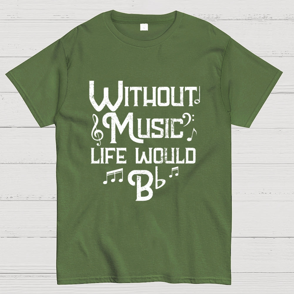 Without Music Life Would B Flat  T-Shirt