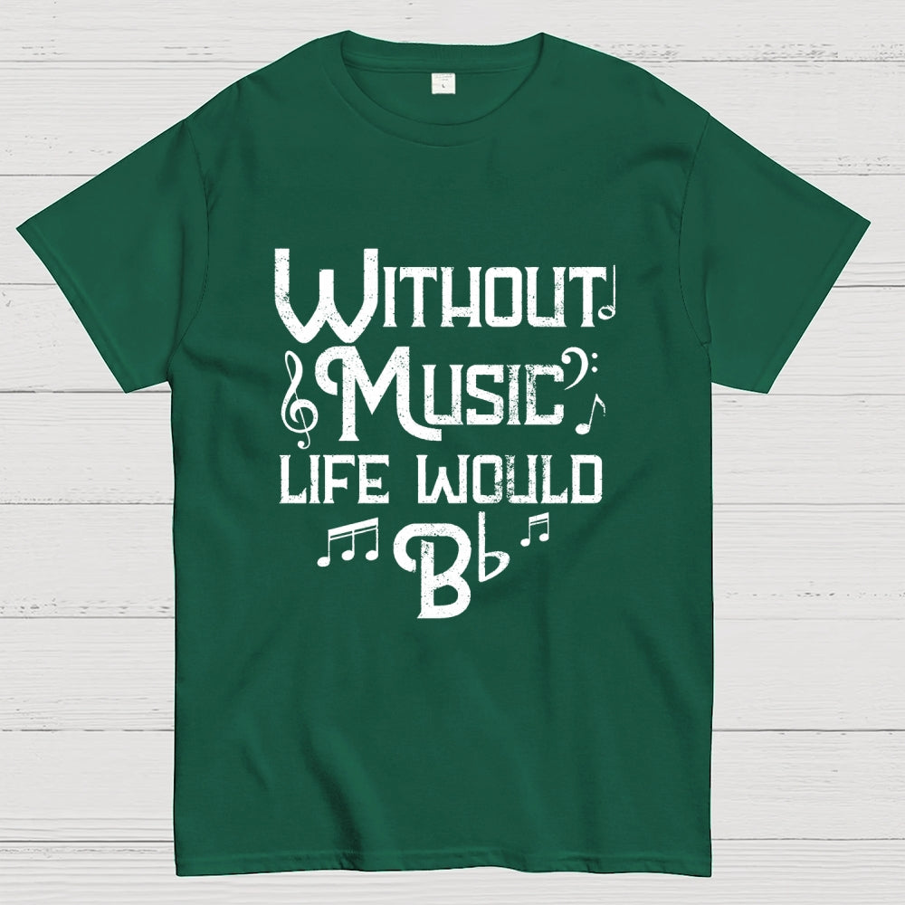 Without Music Life Would B Flat  T-Shirt