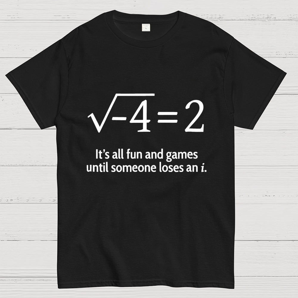 It's All Fun And Games Until Someone Loses An i Premium  T-Shirt