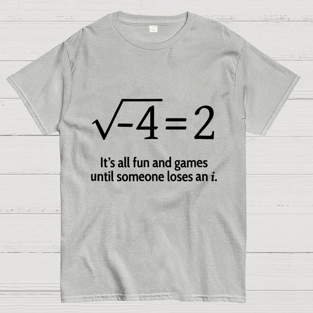 It's All Fun And Games Until Someone Loses An i Premium  T-Shirt