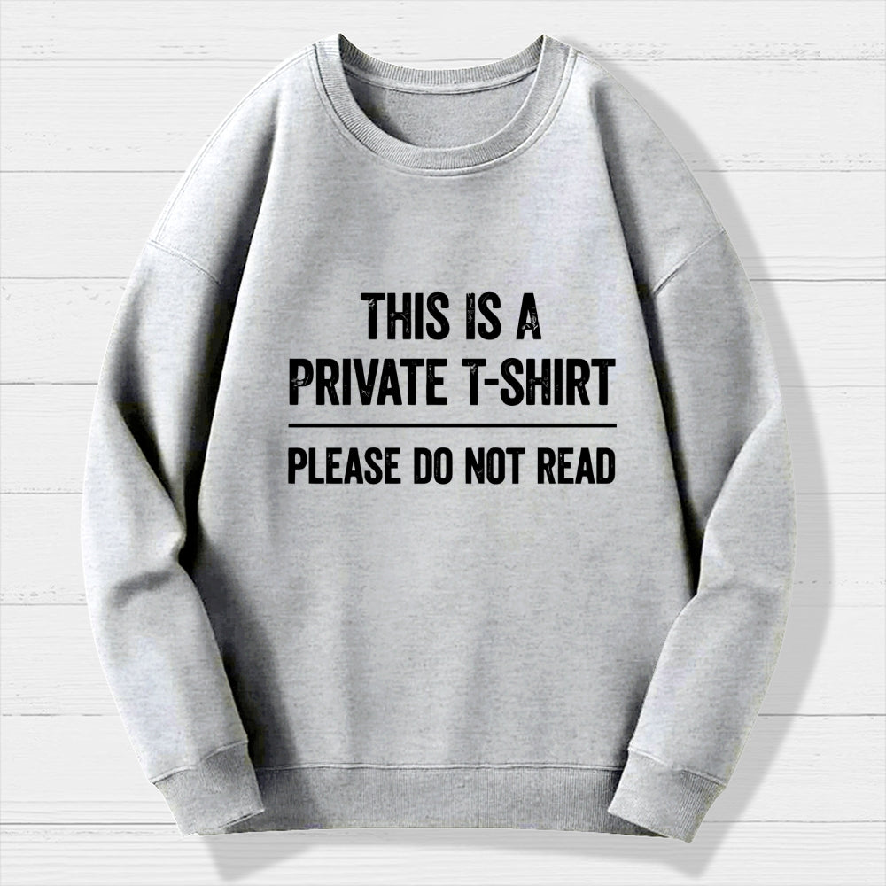 This Is A Private T-shirt Please Do Not Read  Cotton Sweatshirt
