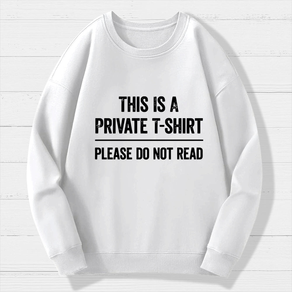 This Is A Private T-shirt Please Do Not Read  Cotton Sweatshirt