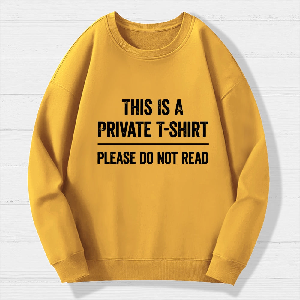 This Is A Private T-shirt Please Do Not Read  Cotton Sweatshirt
