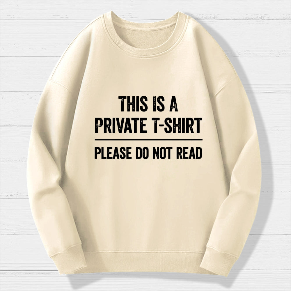 This Is A Private T-shirt Please Do Not Read  Cotton Sweatshirt