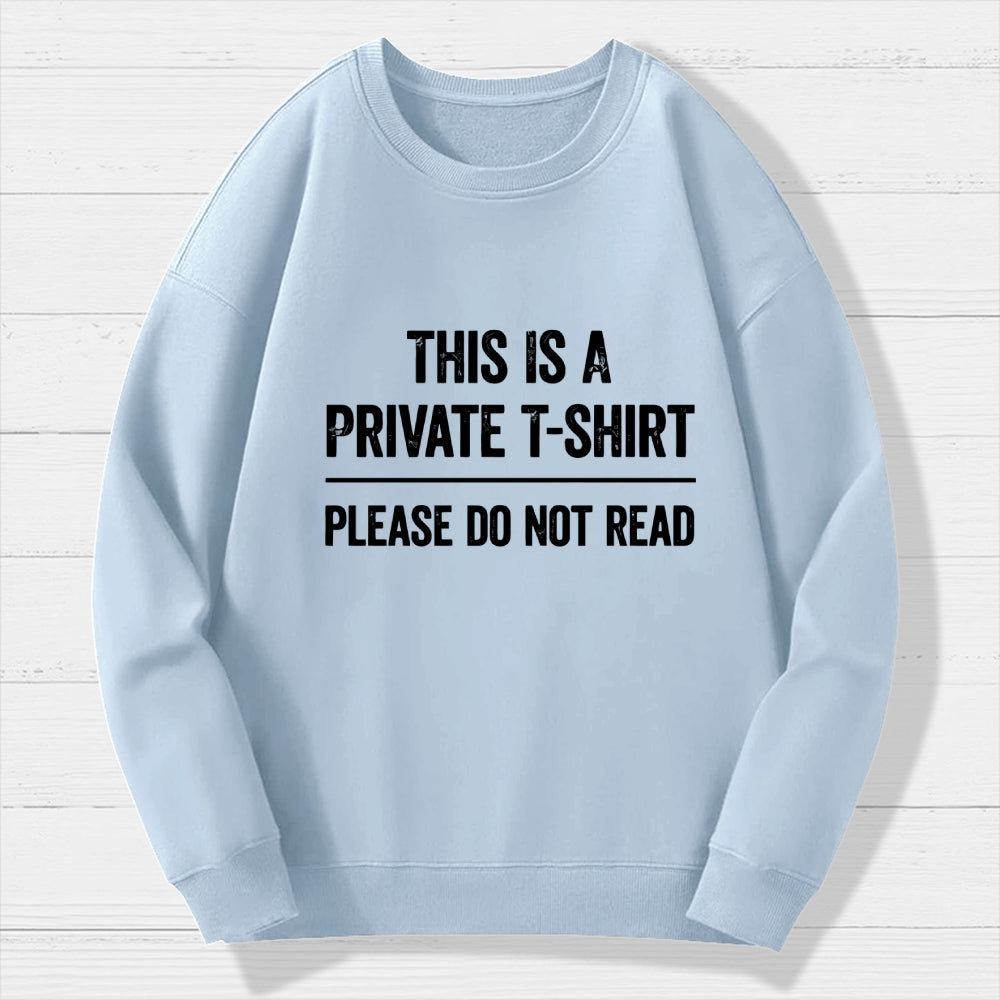 This Is A Private T-shirt Please Do Not Read  Cotton Sweatshirt