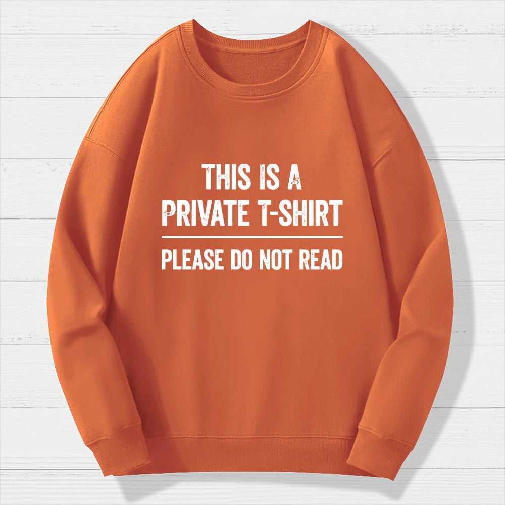 This Is A Private T-shirt Please Do Not Read  Cotton Sweatshirt