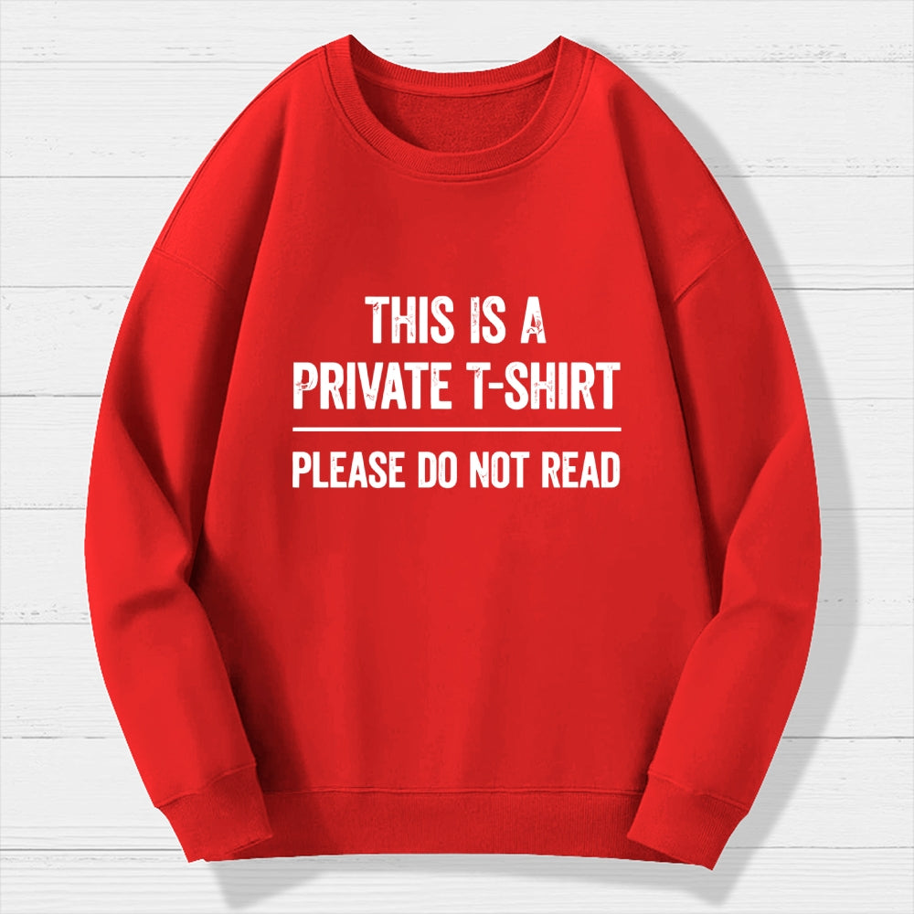This Is A Private T-shirt Please Do Not Read  Cotton Sweatshirt