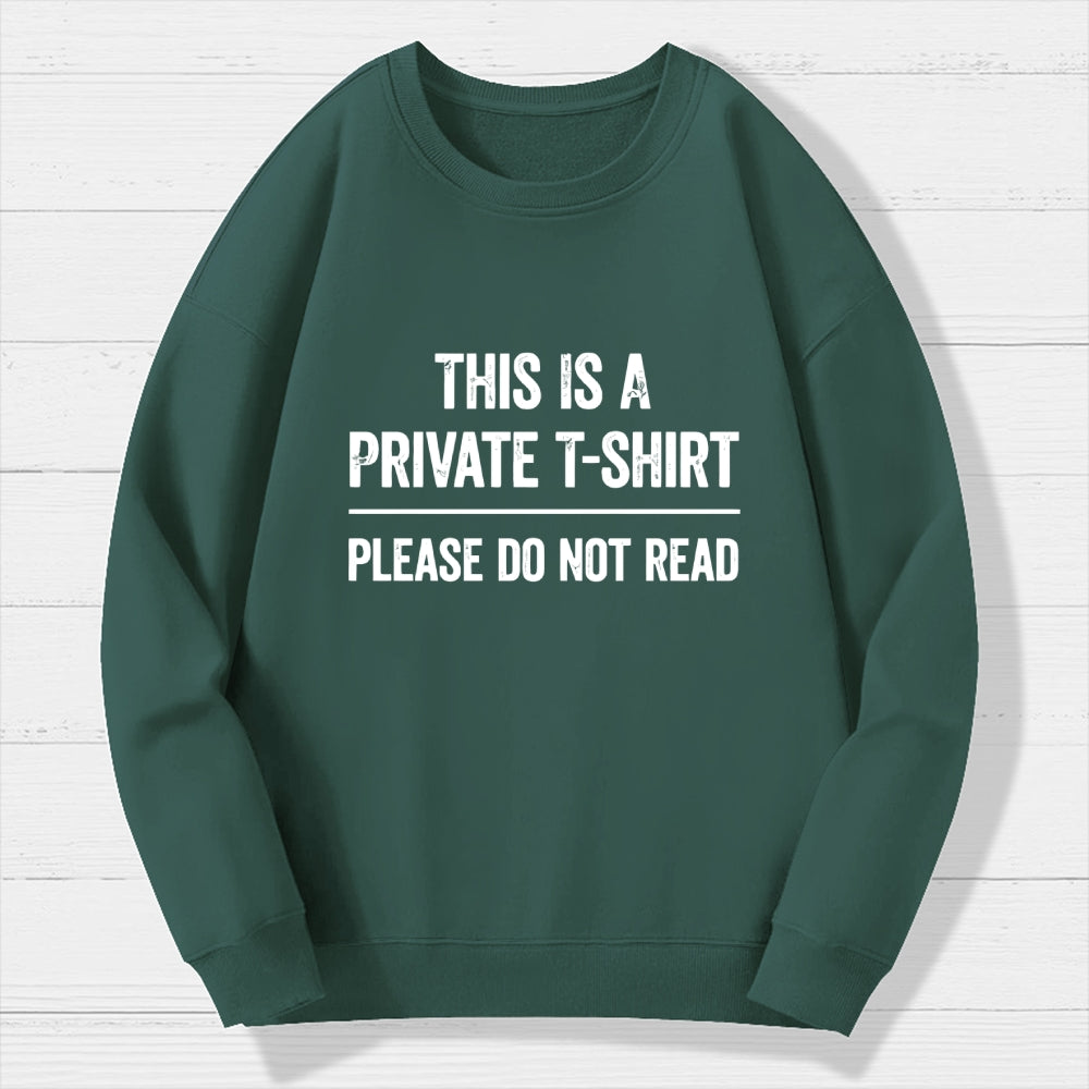 This Is A Private T-shirt Please Do Not Read  Cotton Sweatshirt