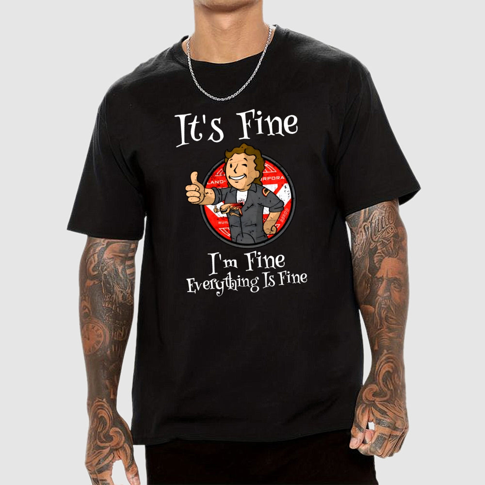 I'm Fine Everything Is Fine  T-Shirt