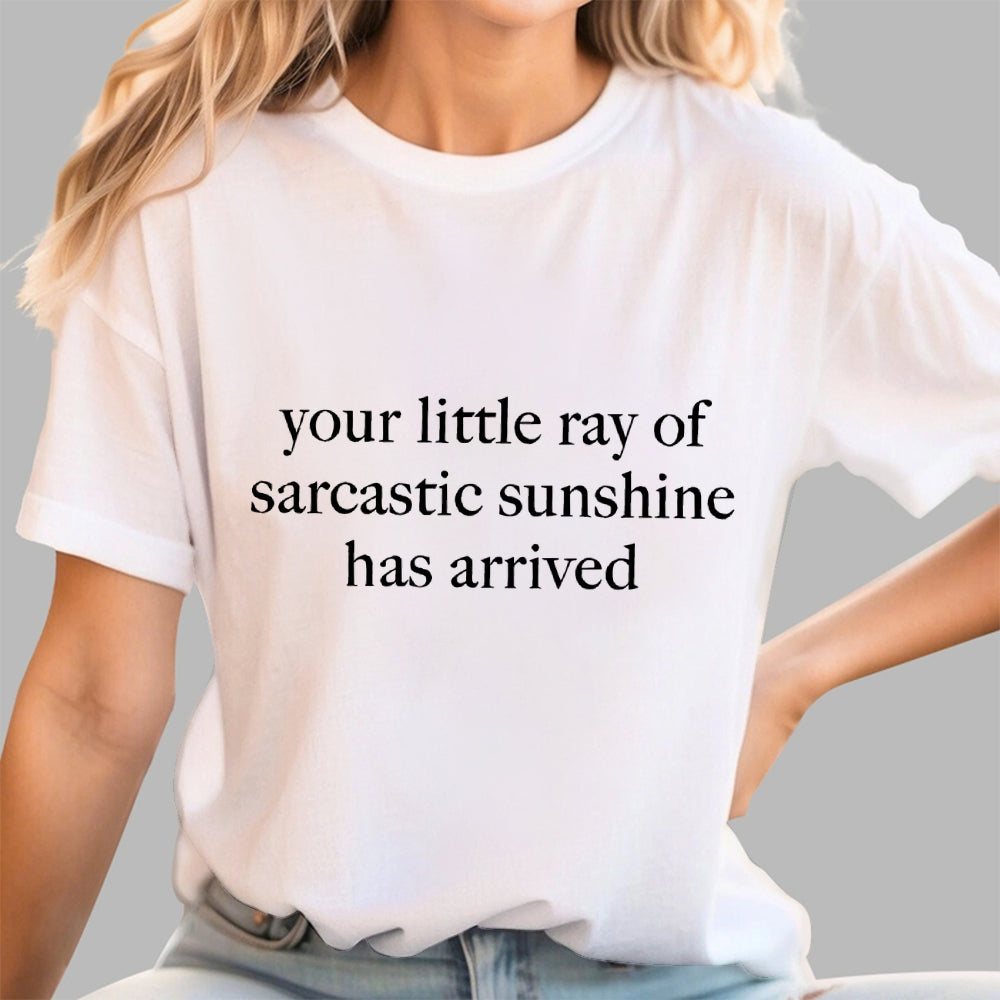 Your Little Ray of Sarcastic Sunshine Has Arrived  T-Shirt