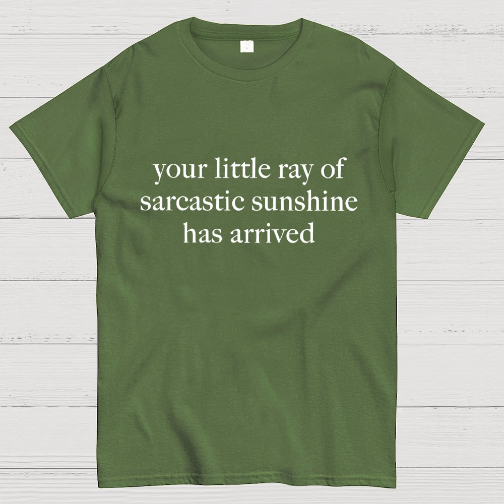 Your Little Ray of Sarcastic Sunshine Has Arrived  T-Shirt