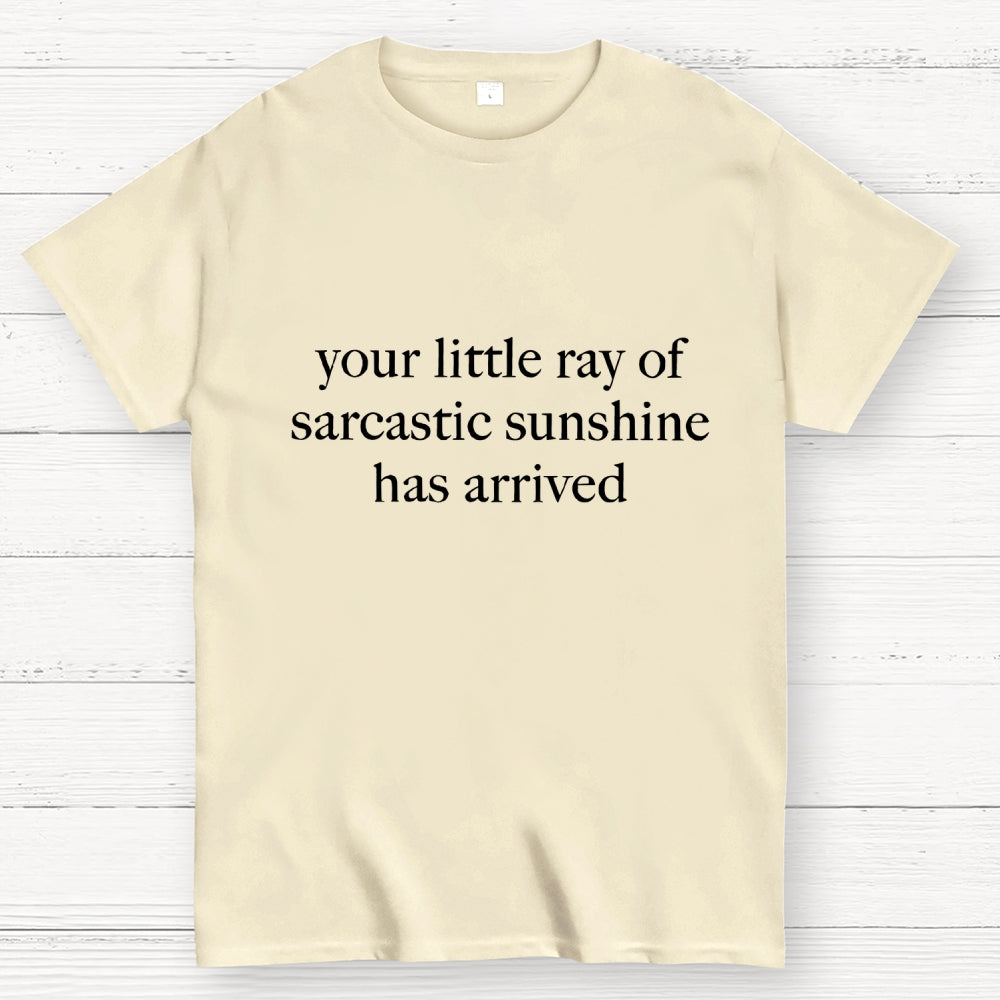 Your Little Ray of Sarcastic Sunshine Has Arrived  T-Shirt