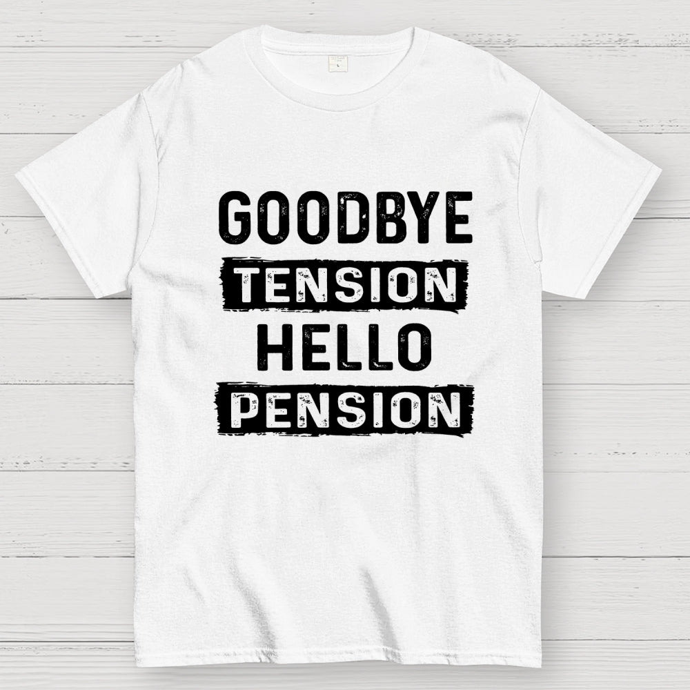 Funny Retirement Goodbye Tension Hello Pension  T-Shirt