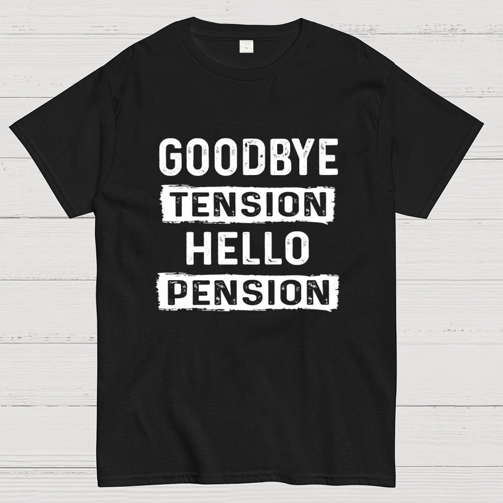 Funny Retirement Goodbye Tension Hello Pension  T-Shirt