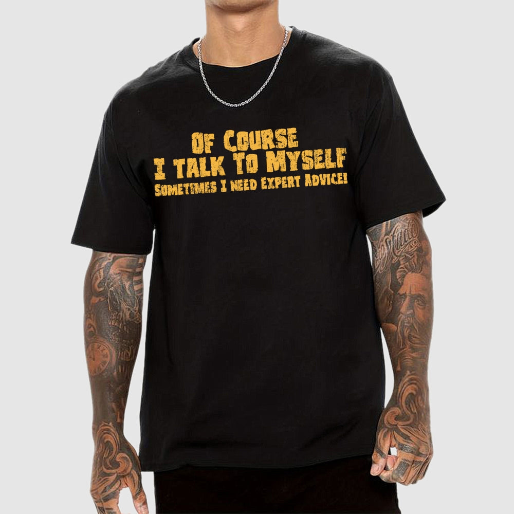Of Course I Talk To Myself Sometimes Funny Sarcasm  T-Shirt