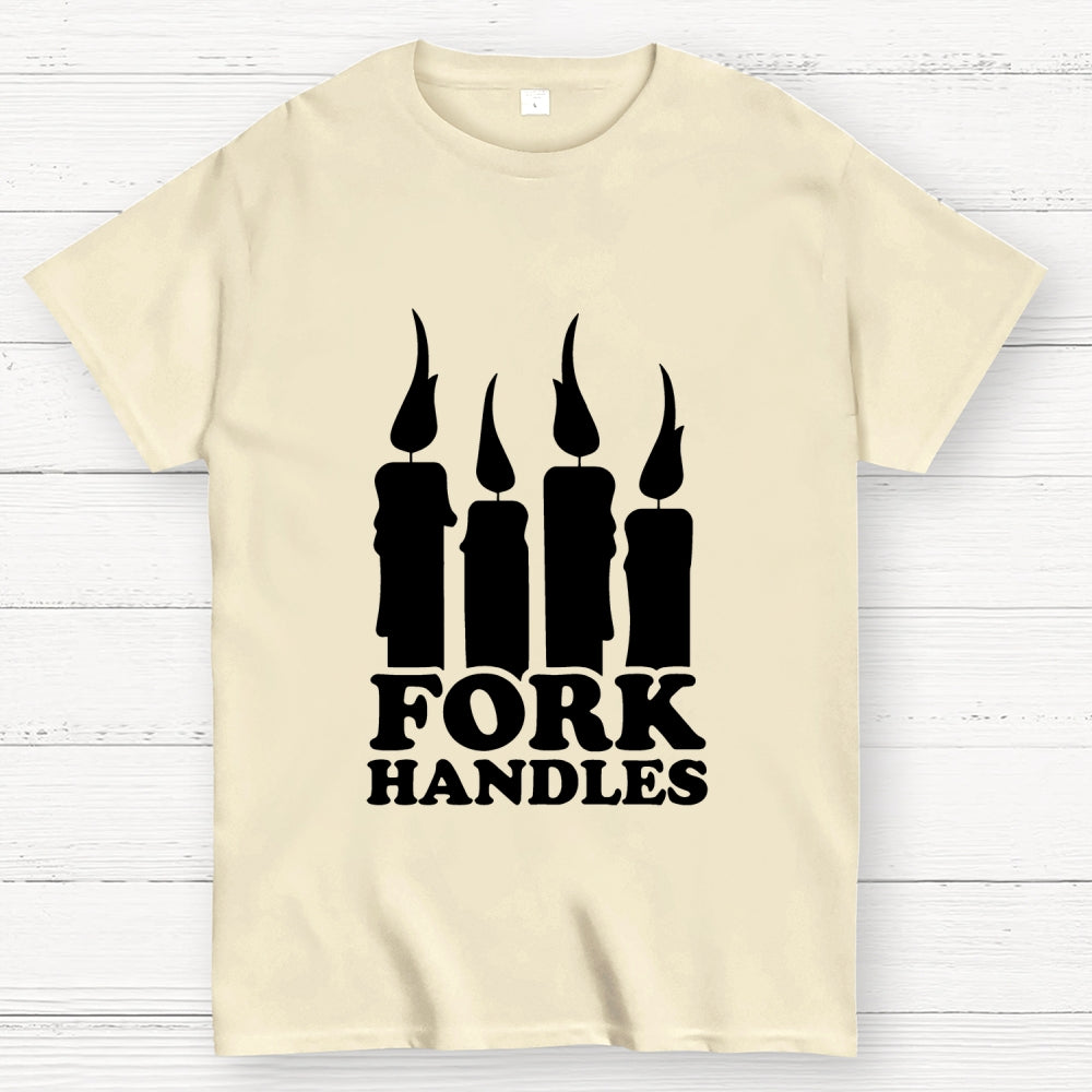 Or is it fork handles？ T-Shirt