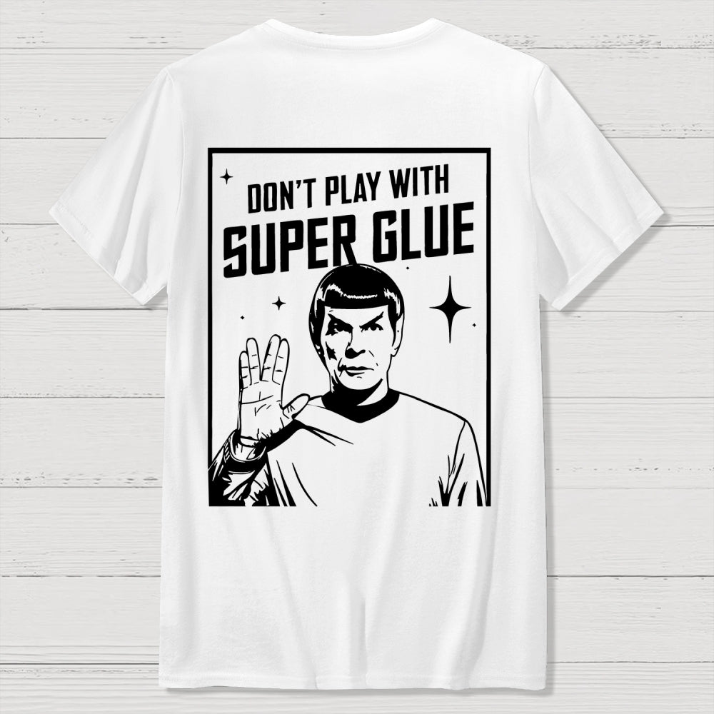 Don't Play With Superglue Back-printed  T-shirt