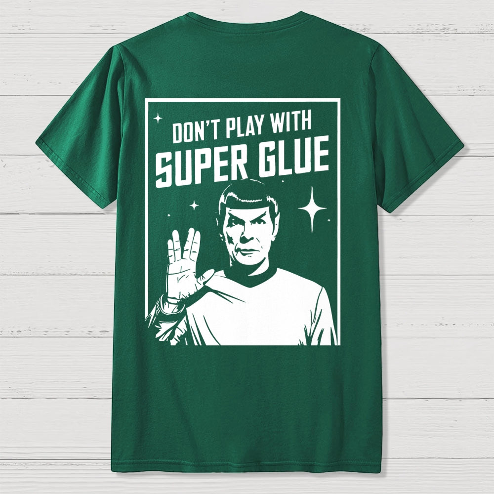 Don't Play With Superglue Back-printed  T-shirt