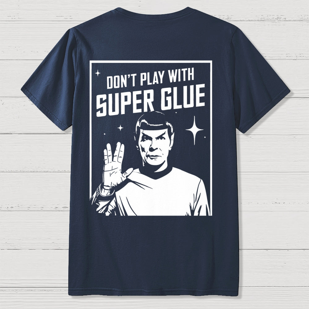 Don't Play With Superglue Back-printed  T-shirt