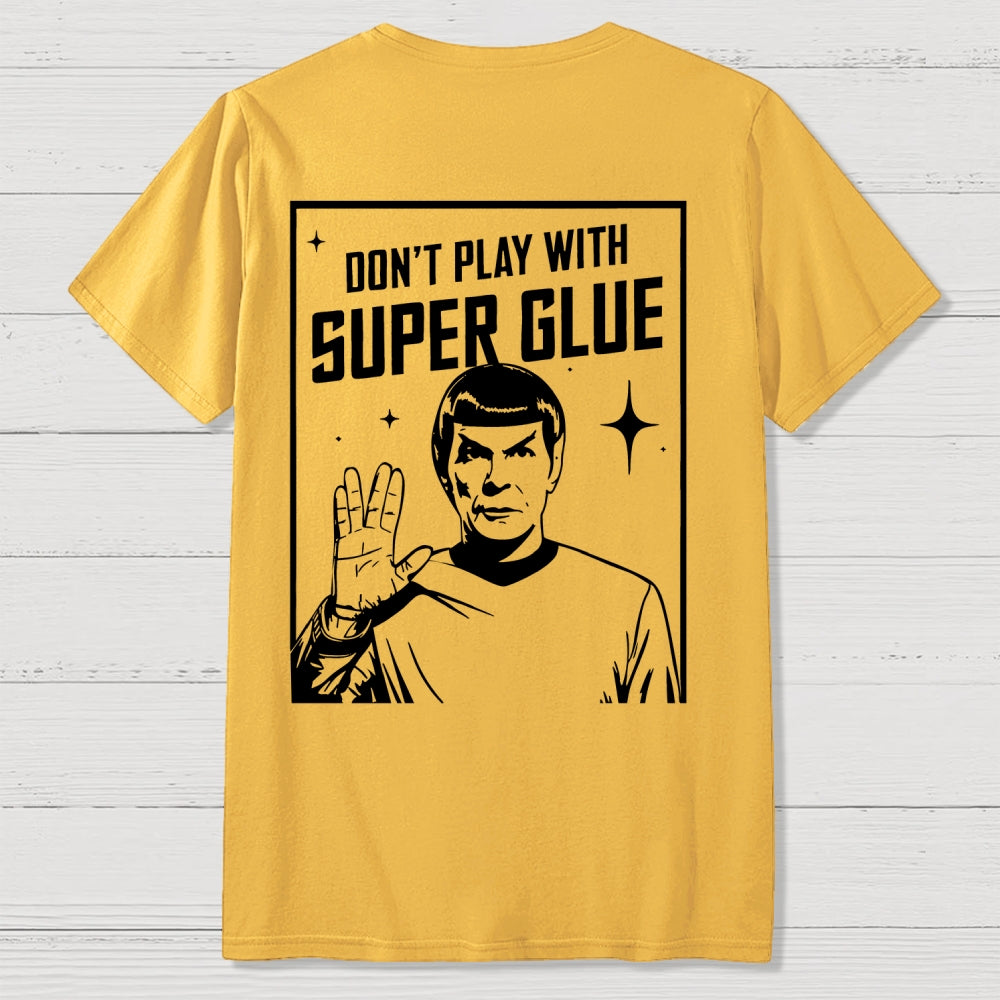 Don't Play With Superglue Back-printed  T-shirt