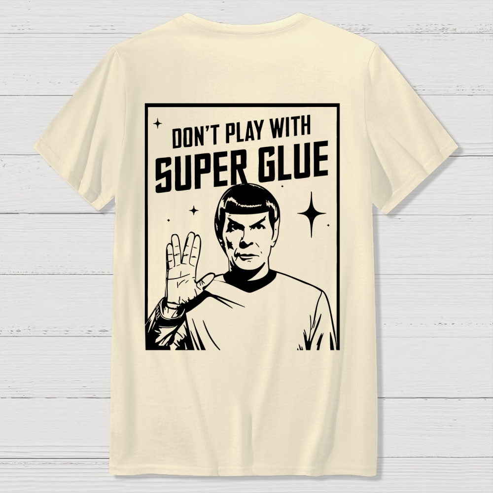Don't Play With Superglue Back-printed  T-shirt