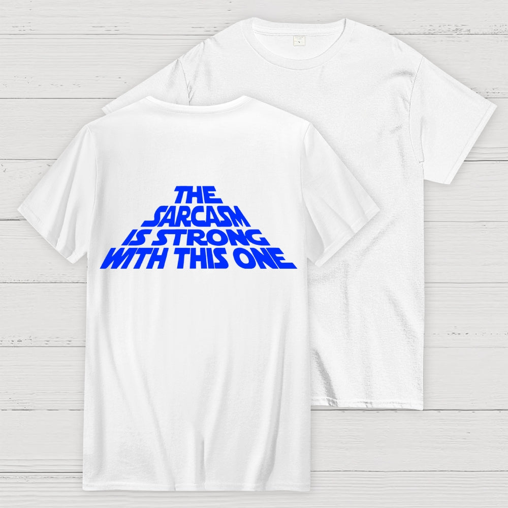 The Sarcasm Is Strong With This One Back-printed  T-shirt