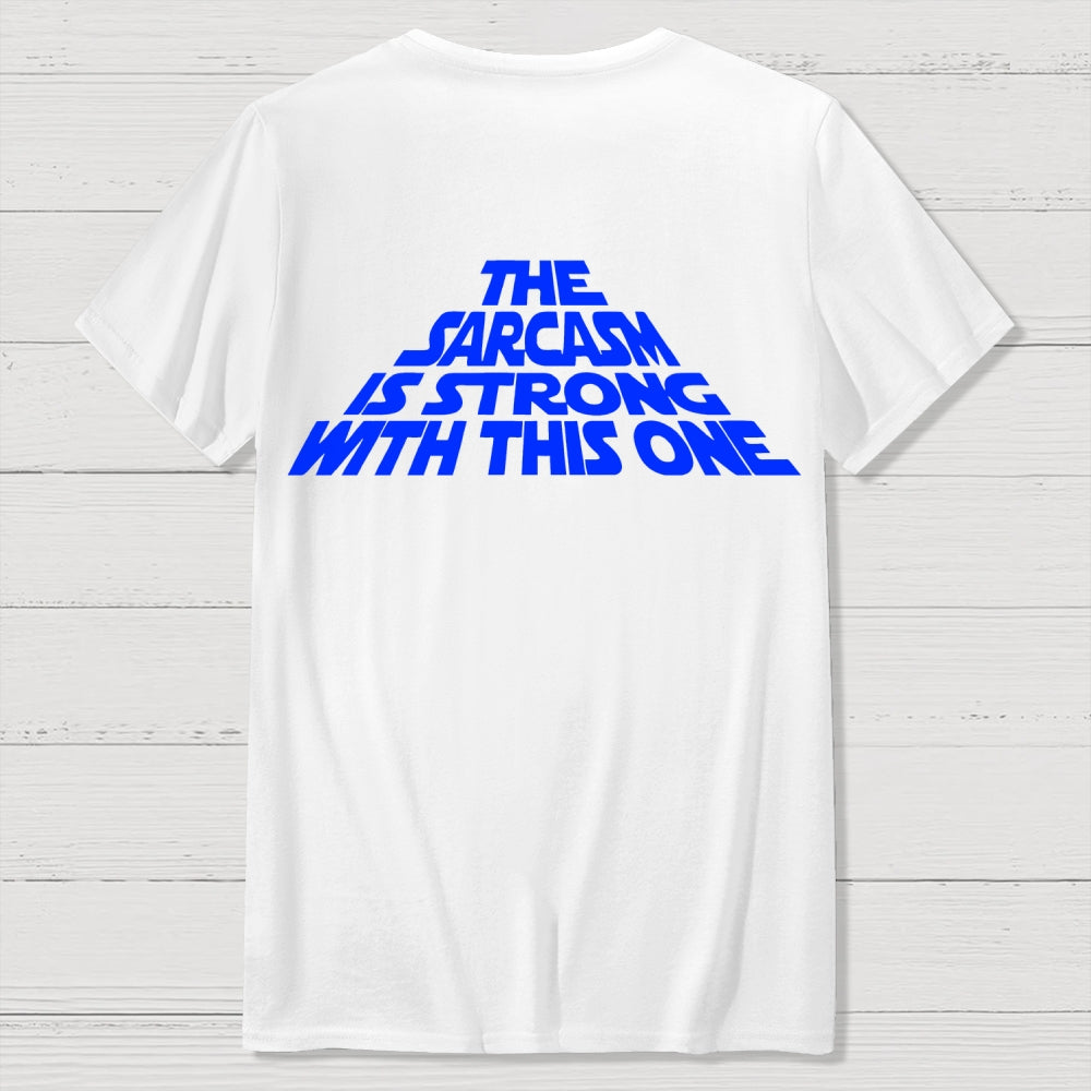 The Sarcasm Is Strong With This One Back-printed  T-shirt