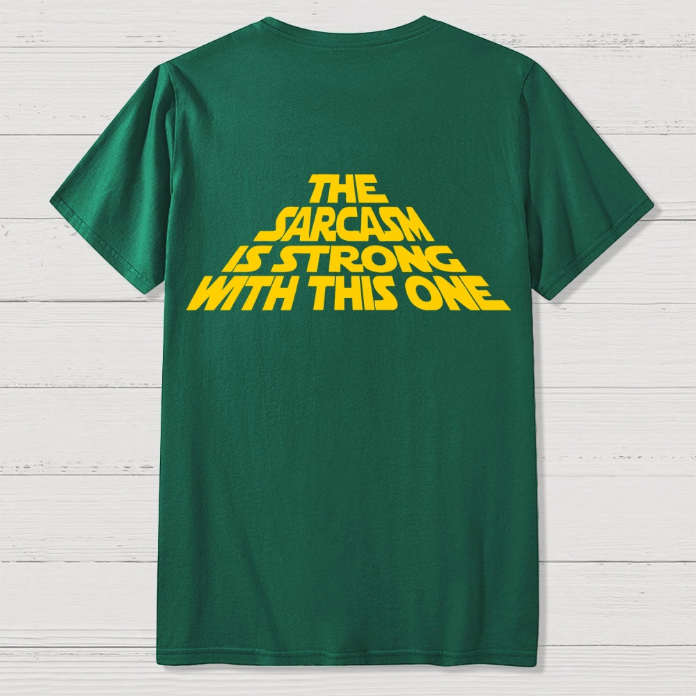 The Sarcasm Is Strong With This One Back-printed  T-shirt