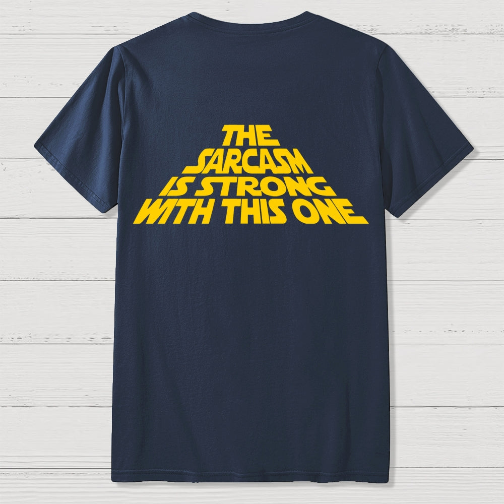 The Sarcasm Is Strong With This One Back-printed  T-shirt