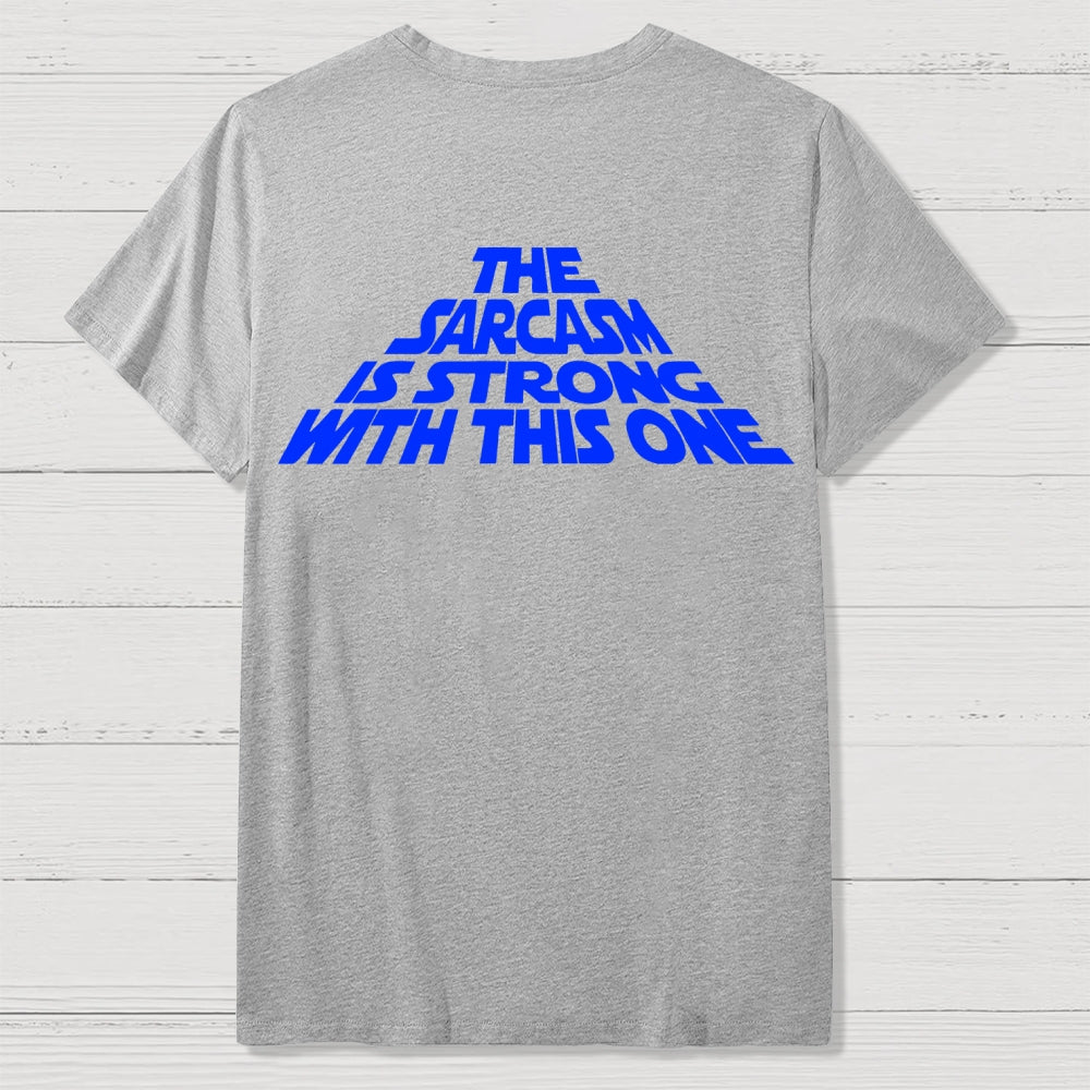 The Sarcasm Is Strong With This One Back-printed  T-shirt