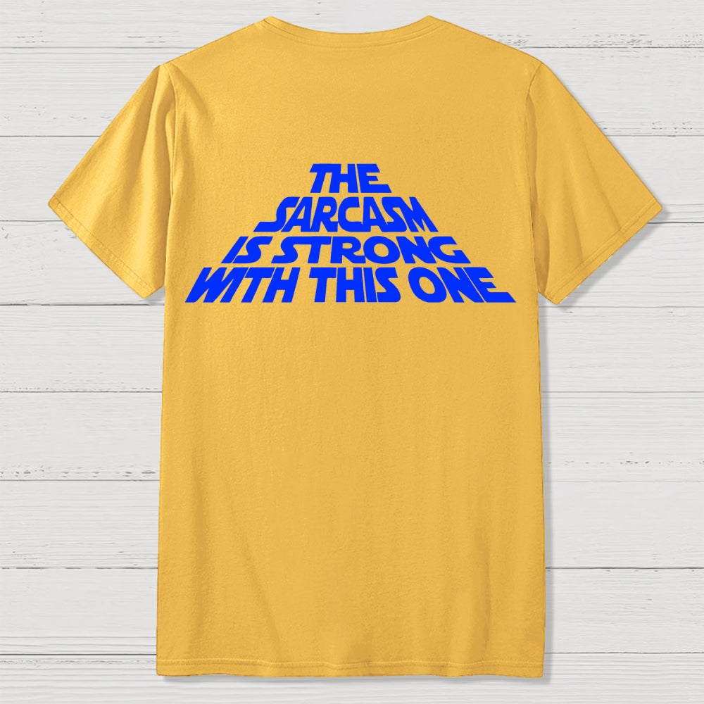 The Sarcasm Is Strong With This One Back-printed  T-shirt