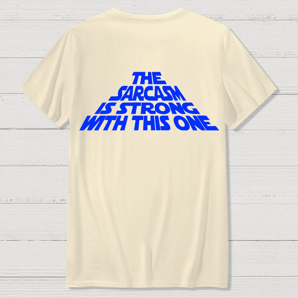 The Sarcasm Is Strong With This One Back-printed  T-shirt