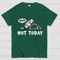 Not Today  T-Shirt