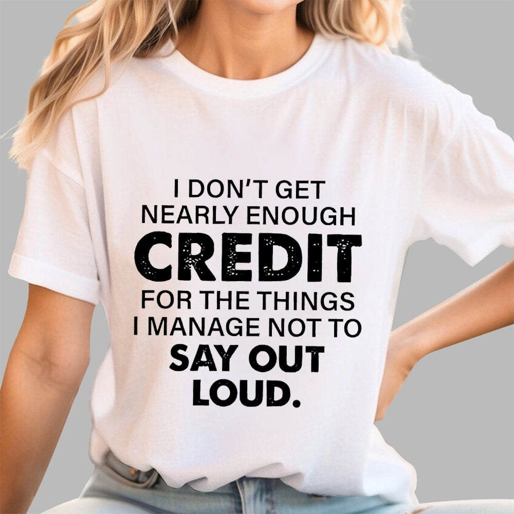 I Don't Get Nearly Enough Credit   T-Shirt