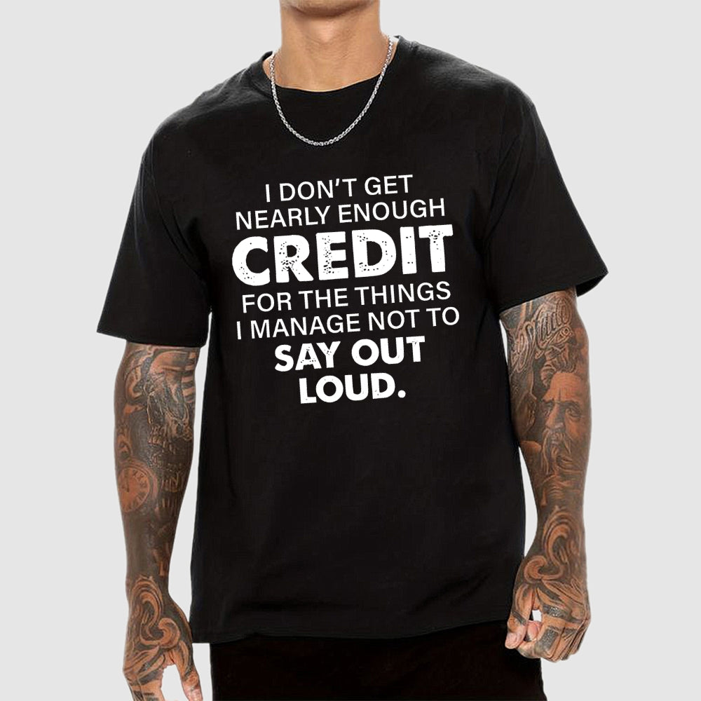 I Don't Get Nearly Enough Credit   T-Shirt