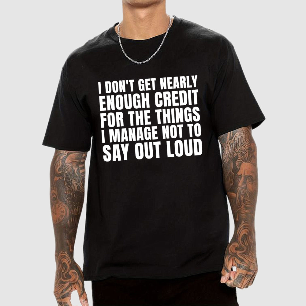 I Don't Get Nearly Enough Credit  T-Shirt