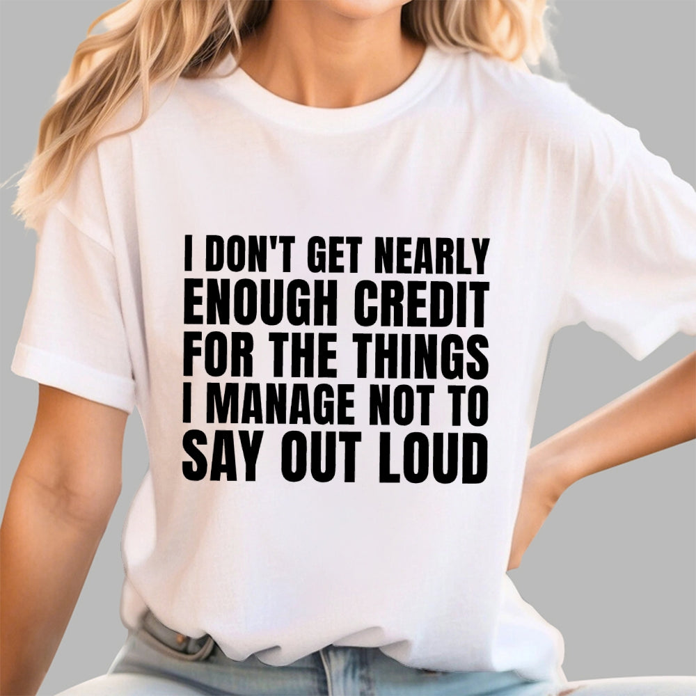 I Don't Get Nearly Enough Credit  T-Shirt