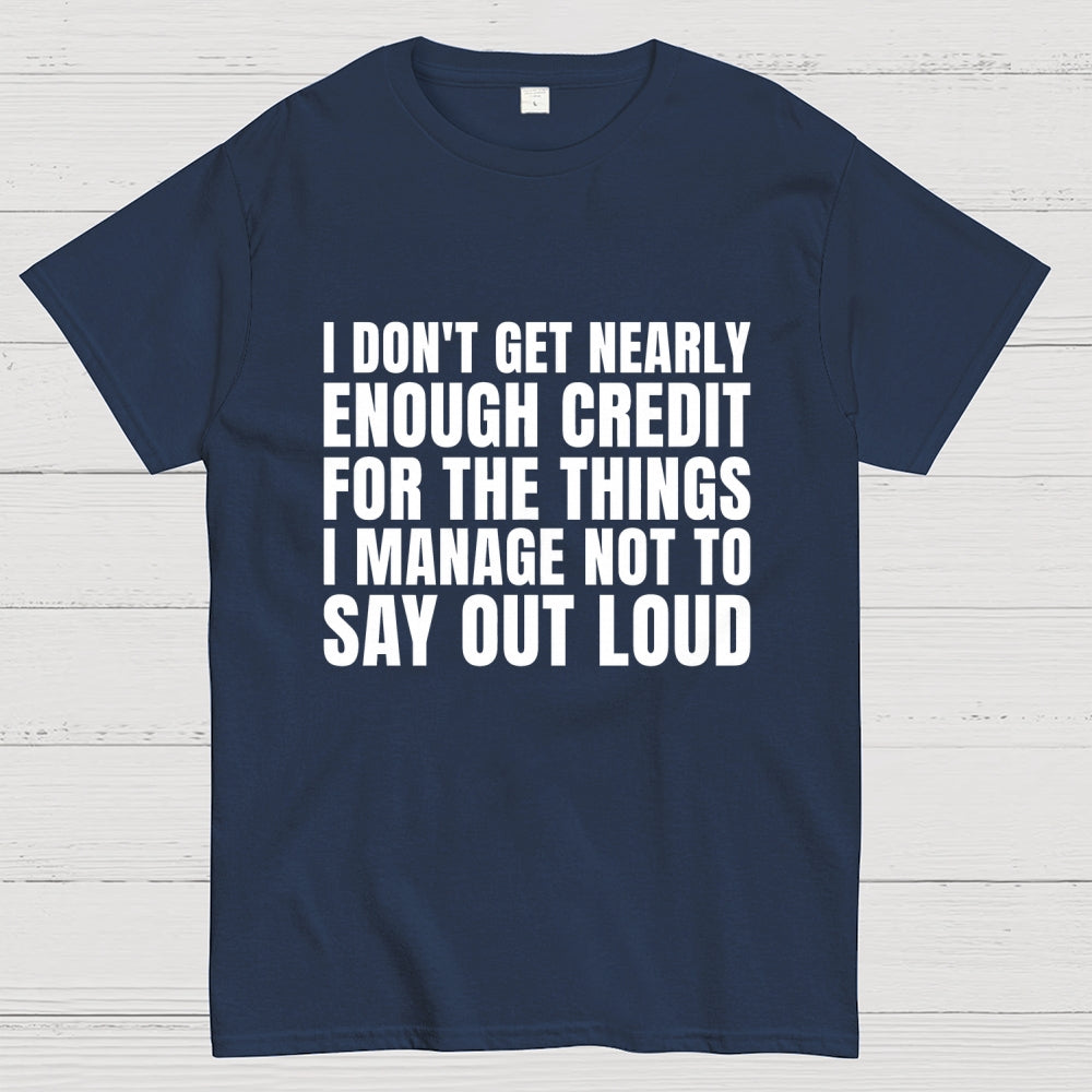 I Don't Get Nearly Enough Credit  T-Shirt