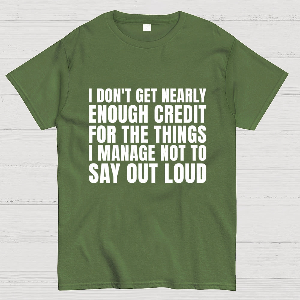 I Don't Get Nearly Enough Credit  T-Shirt
