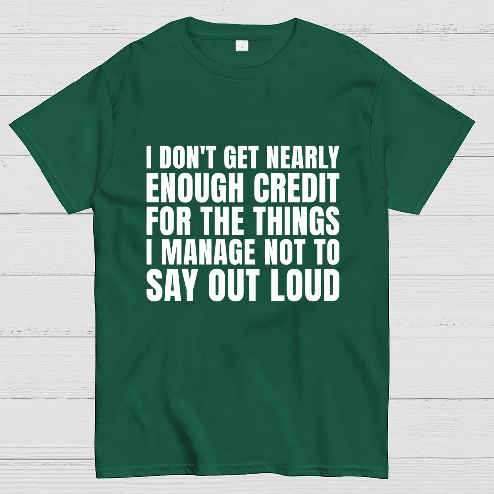 I Don't Get Nearly Enough Credit  T-Shirt