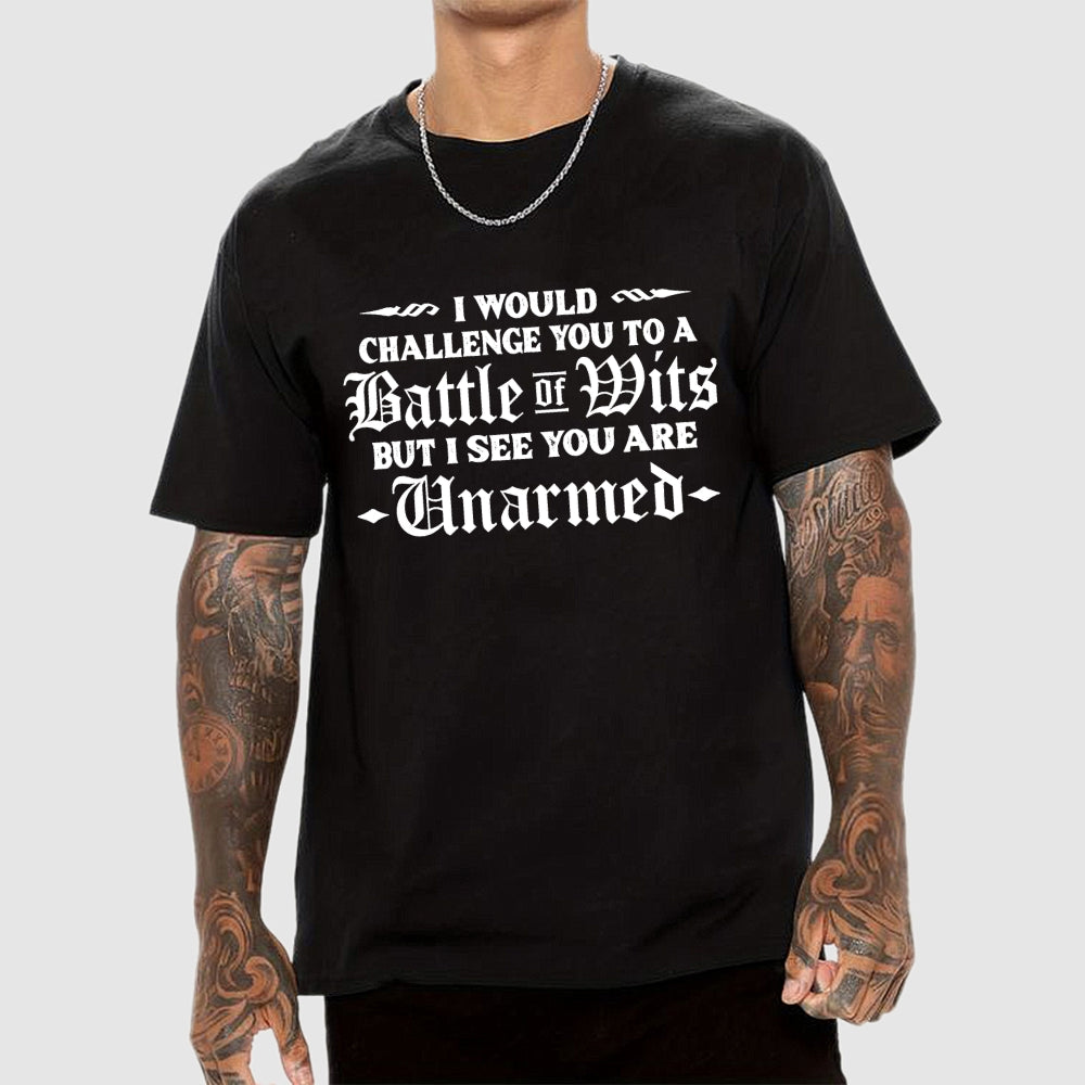 I Would Challenge You To A Battle of Wits But I See You Are Unarmed  T-Shirt