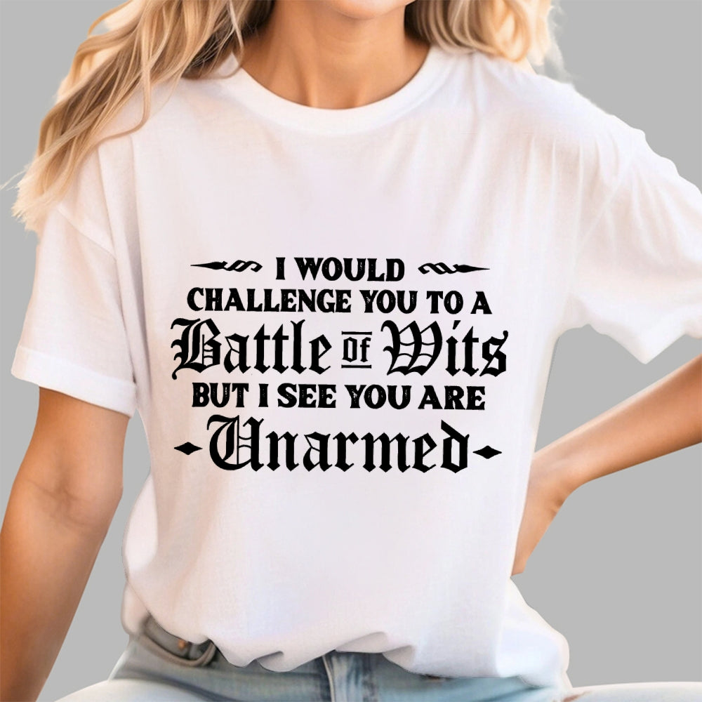 I Would Challenge You To A Battle of Wits But I See You Are Unarmed  T-Shirt