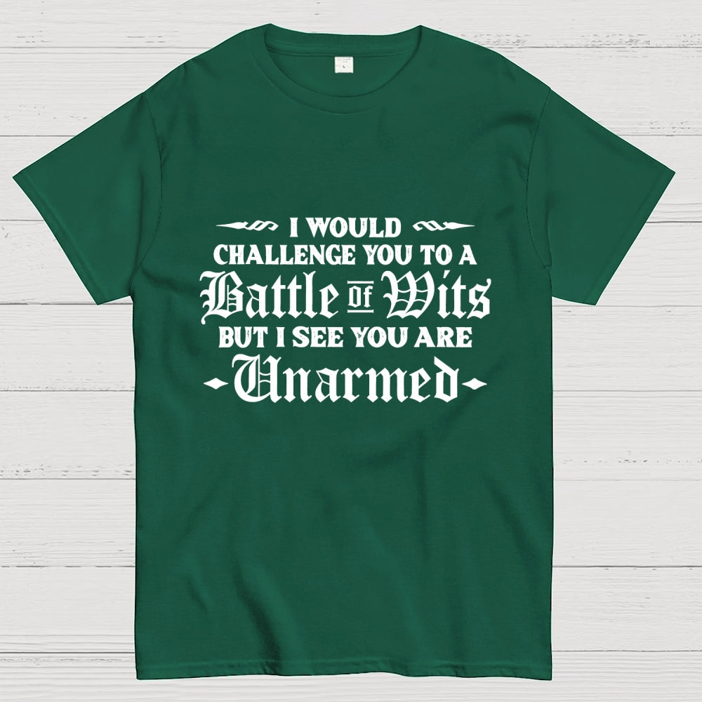 I Would Challenge You To A Battle of Wits But I See You Are Unarmed  T-Shirt