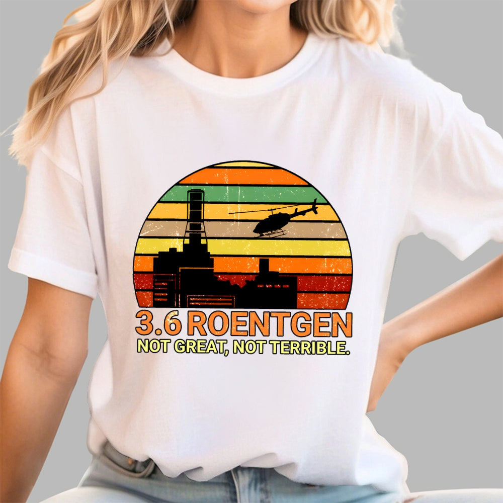 3.6 Roentgen Not Great Not Terrible  T-Shirt
