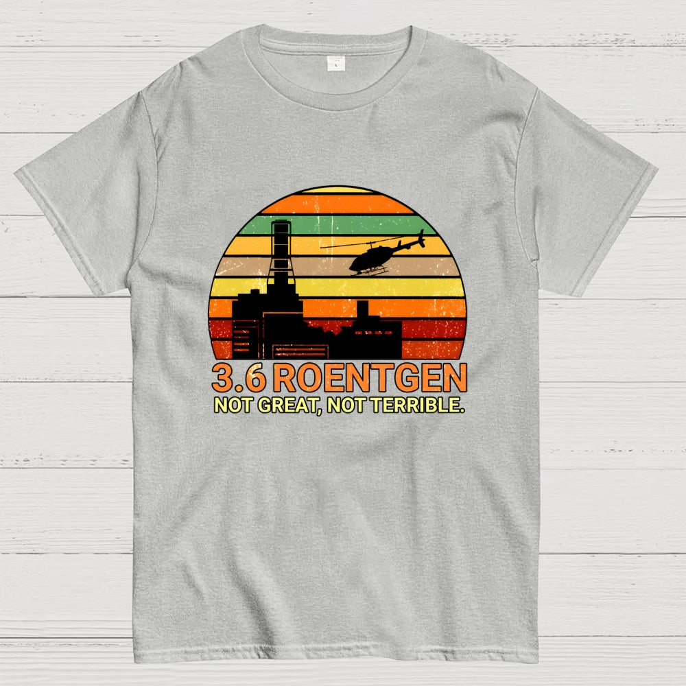 3.6 Roentgen Not Great Not Terrible  T-Shirt