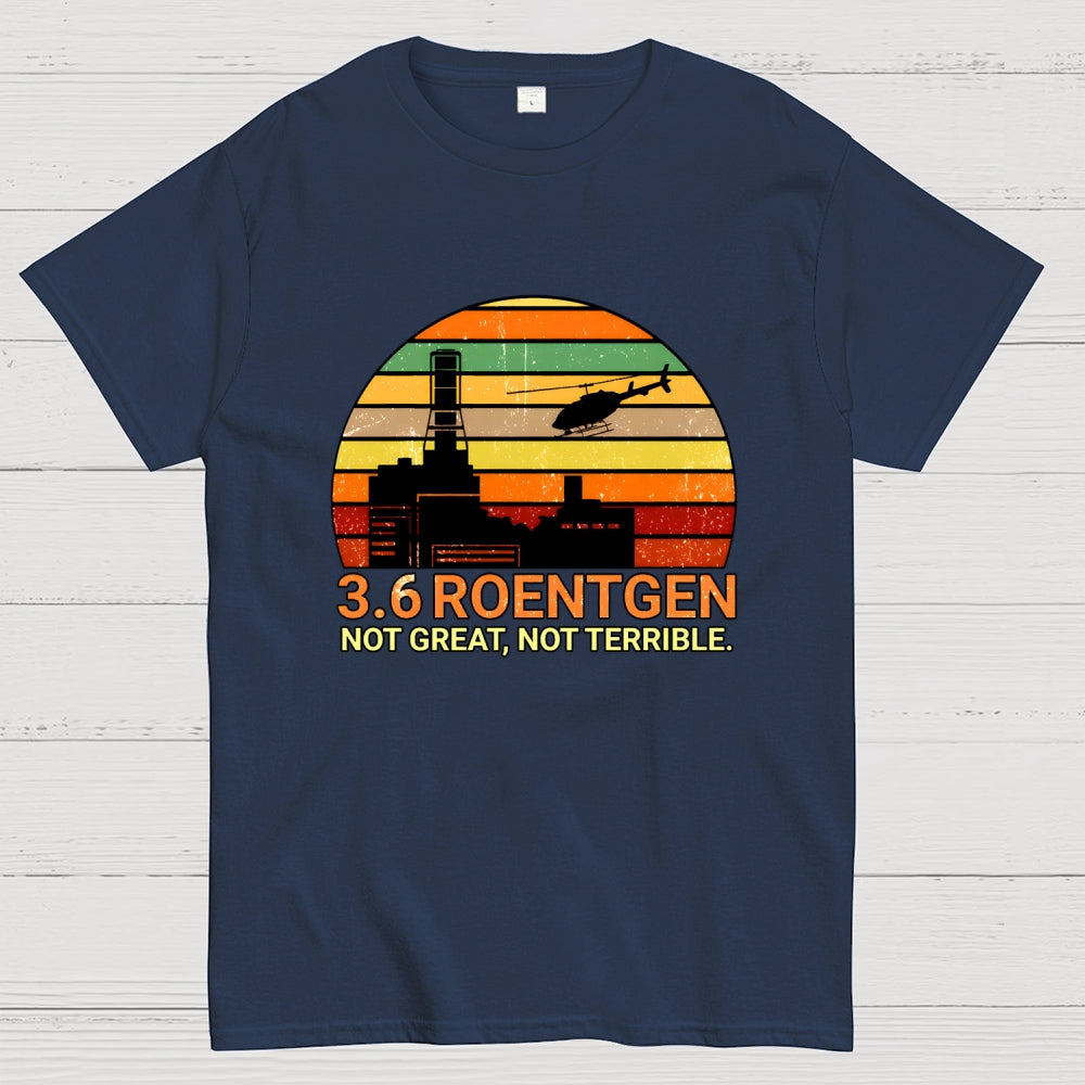 3.6 Roentgen Not Great Not Terrible  T-Shirt