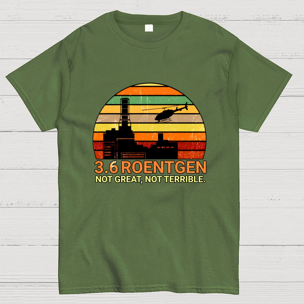 3.6 Roentgen Not Great Not Terrible  T-Shirt