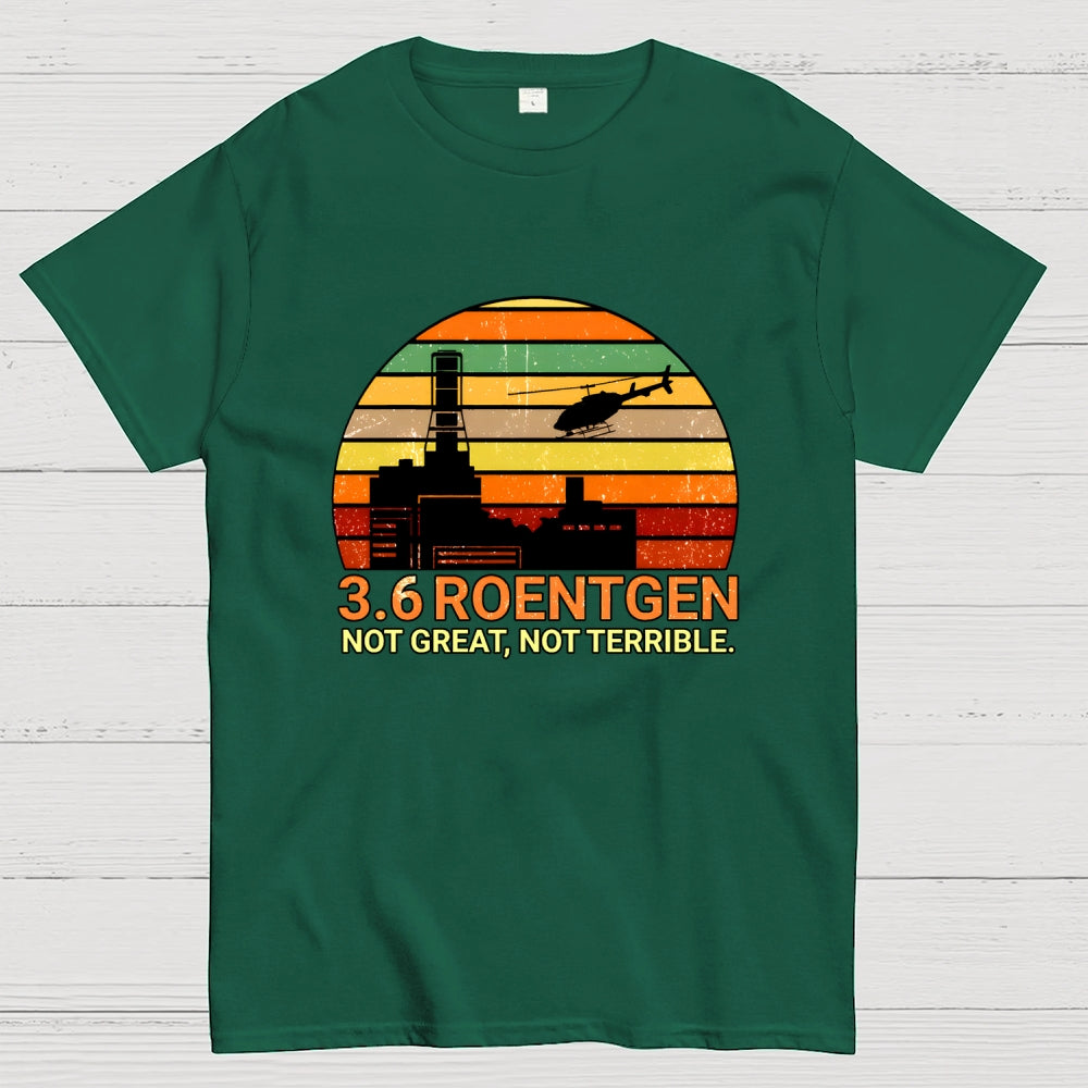 3.6 Roentgen Not Great Not Terrible  T-Shirt