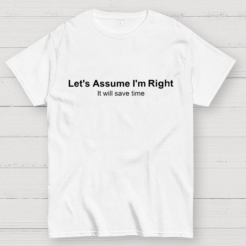 Let's Assume I am Right  T-Shirt